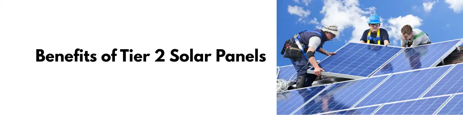 Tier 1 vs Tier 2 Solar Panels: Which is Best for Your Needs? 2 Benefits of Tier 2 Solar Panels